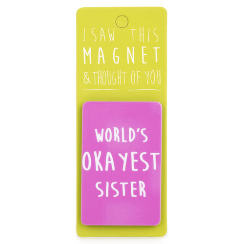 A fridge magnet saying 'Worlds Okayest Sister'