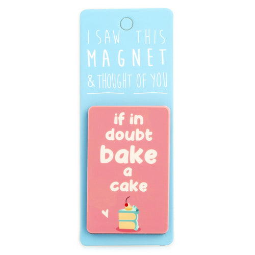 A fridge magnet saying 'If in Doubt, Bake a Cake'