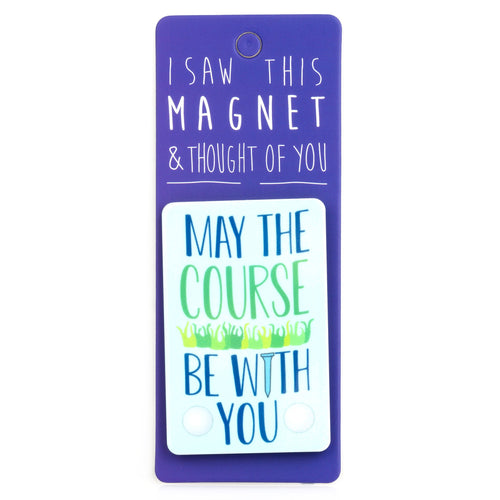 A fridge magnet saying 'May The Course Be With You'