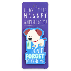 A fridge magnet saying 'Don’t Forget to Feed Me'